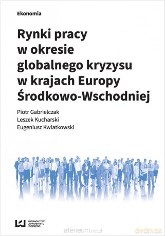 Rynki pracy w okresie globalnego kryzysu - Piotr Gabrielczak, Leszek Kucharski, Eugeniusz Kwiatkowski [KSIĄŻKA]