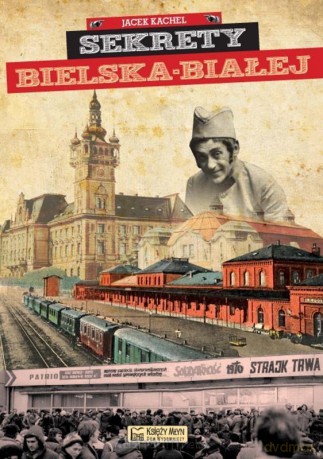 Sekrety Bielska-Białej - Jacek Kachel [KSIĄŻKA]