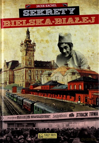 Sekrety Bielska-Białej - Jacek Kachel [KSIĄŻKA]