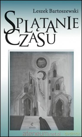 Splątanie czasu - Leszek Bartoszewski [KSIĄŻKA]