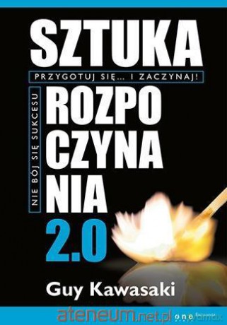 Sztuka rozpoczynania 2.0 - Guy Kawasaki [KSIĄŻKA]