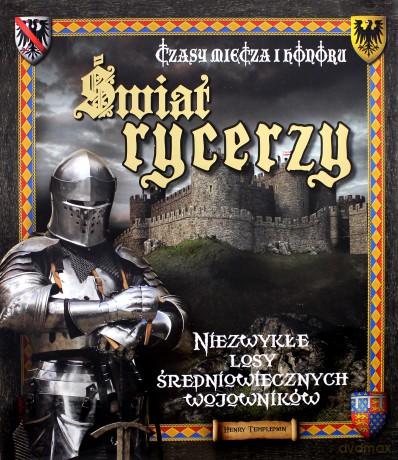 Świat rycerzy. Czasy miecza i honoru - Henry Templeman [KSIĄŻKA]