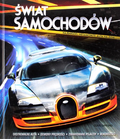 Świat samochodów. Najbardziej niesamowite auta - Clive Gifford [KSIĄŻKA]