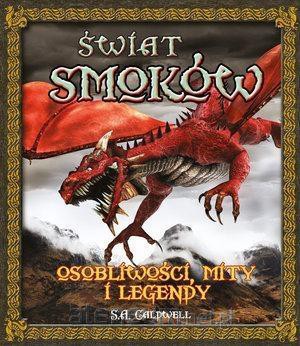Świat smoków. Osobliwości, mity i legendy - S.A. Caldwell [KSIĄŻKA]