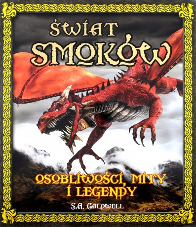 Świat smoków. Osobliwości, mity i legendy - S.A. Caldwell [KSIĄŻKA]