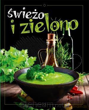 Świeżo i zielono [KSIĄŻKA]