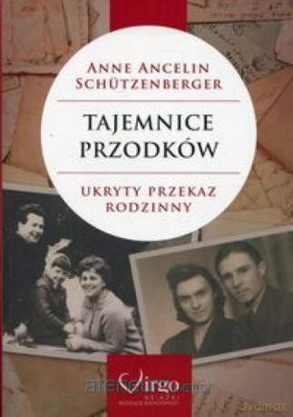 Tajemnice przodków. Ukryty przekaz rodzinny - Anne Ancelin Schutzenberger [KSIĄŻKA]