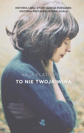 To nie twoja wina - Kaja Platowska [KSIĄŻKA]