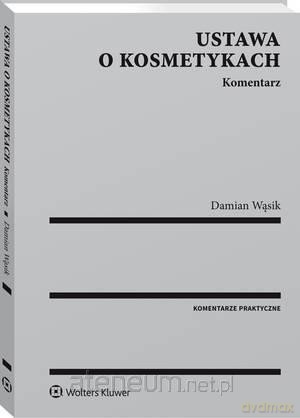 Ustawa o kosmetykach. Komentarz - Damian Wąsik [KSIĄŻKA]
