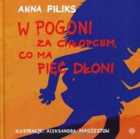 W pogoni za chłopcem, co ma pięć dłoni - Anna Filiks [KSIĄŻKA]