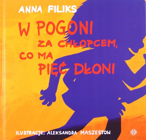 W pogoni za chłopcem, co ma pięć dłoni - Anna Filiks [KSIĄŻKA]