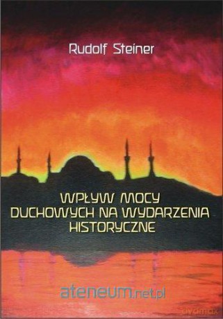 Wpływ mocy duchowych na wydarzenia historyczne - Rudolf Steiner [KSIĄŻKA]