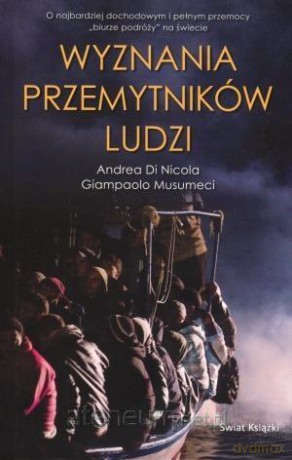 Wyznania przemytników ludzi - Andrea Di Nicola [KSIĄŻKA]