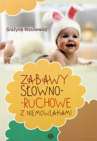 Zabawy słowno-słuchowe z niemowlakami - Grażyna Wasilewicz [KSIĄŻKA]