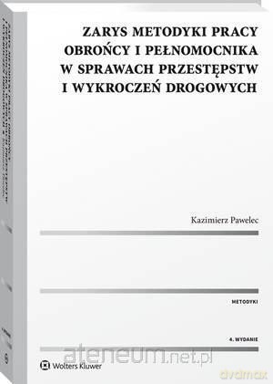 Zarys metodyki pracy obrońcy i pełnomocnika - Kazimierz Pawelec [KSIĄŻKA]