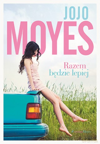 Razem będzie lepiej - Jojo Moyes [KSIĄŻKA]