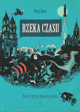 Rzeka czasu. Podróż przez historię świata - Peter Goes (twarda) [KSIĄŻKA]