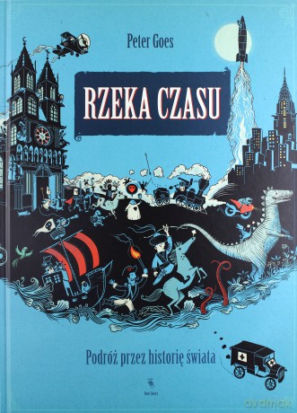 Rzeka czasu. Podróż przez historię świata - Peter Goes (twarda) [KSIĄŻKA]