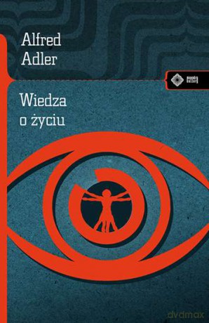 Wiedza o życiu - Alfred Adler [KSIĄŻKA]