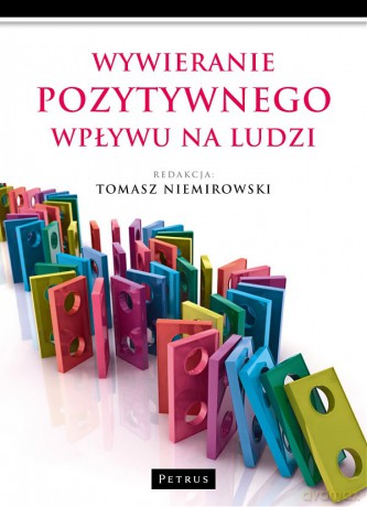 Wywieranie pozytywnego wpływu na ludzi - Tomasz Niemirowski [KSIĄŻKA]