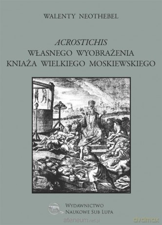 Acrostichis własnego wyobrażenia Kniaża - Walenty Neothebel [KSIĄŻKA]