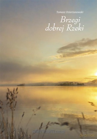 Brzegi dobrej Rzeki - Tomasz Dzierżanowski [KSIĄŻKA]
