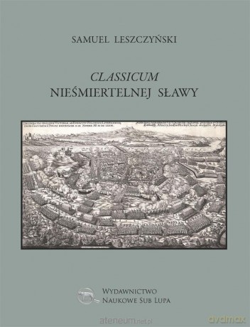 Classicum nieśmiertelnej sławy - Samuel Leszczyński [KSIĄŻKA]