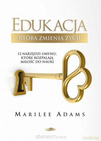 Edukacja, która zmienia życie - Adams Marilee [KSIĄŻKA]