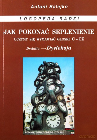 Jak pokonać seplenienie. Uczymy się wymawiać c-cz - Antoni Balejko [KSIĄŻKA]