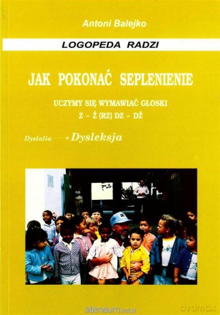 Jak pokonać seplenienie. Uczymy się wymawiać z-ż - Antoni Balejko [KSIĄŻKA]