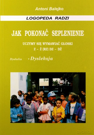 Jak pokonać seplenienie. Uczymy się wymawiać z-ż - Antoni Balejko [KSIĄŻKA]