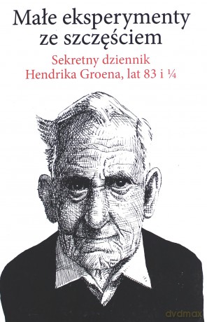 Małe eksperymenty ze szczęściem - Hendrik Groen [KSIĄŻKA]