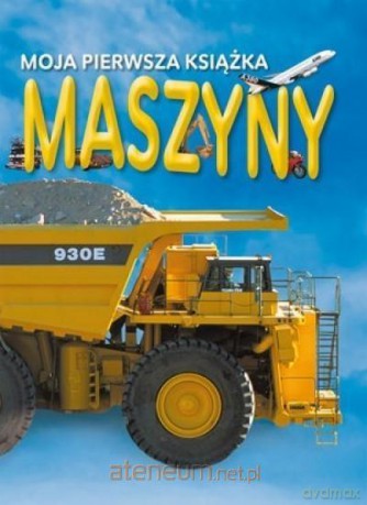 Moja pierwsza książka. Maszyny [KSIĄŻKA]