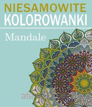 Niesamowite kolorowanki. Mandale [KSIĄŻKA]