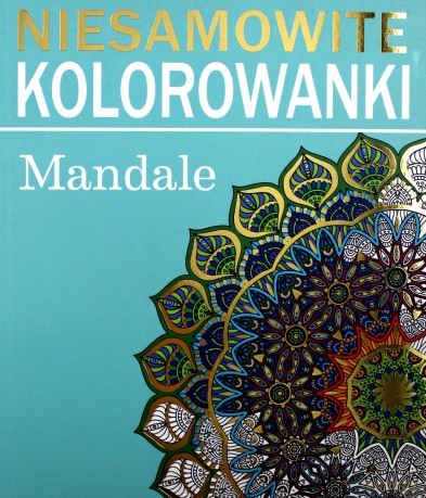 Niesamowite kolorowanki. Mandale [KSIĄŻKA]
