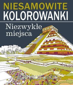Niesamowite kolorowanki. Niezwykłe miejsca [KSIĄŻKA]
