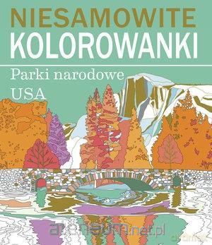 Niesamowite kolorowanki. Parki narodowe USA [KSIĄŻKA]