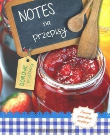 Notes na przepisy: Domowe przetwory [KSIĄŻKA]