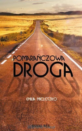 Pomarańczowa droga - Emilia Mieleszko [KSIĄŻKA]