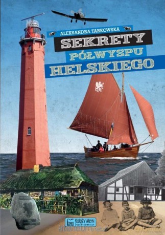 Sekrety Półwyspu Helskiego - Aleksandra Tarkowska [KSIĄŻKA]