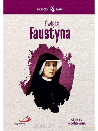 Skuteczni Święci. Święta Faustyna [KSIĄŻKA]