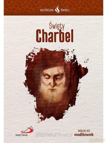 Skuteczni Święci. Święty Charbel [KSIĄŻKA]