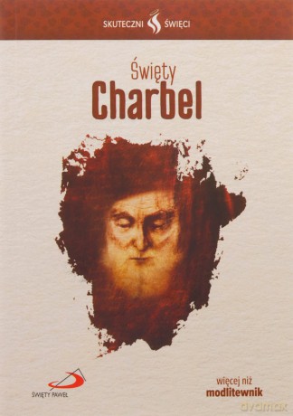 Skuteczni Święci. Święty Charbel [KSIĄŻKA]