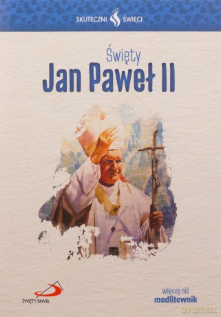Skuteczni Święci. Święty Jan Paweł II [KSIĄŻKA]
