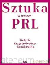 Sztuka w czasach PRL-u - Stefania Krzysztofowicz-Kozakowska [KSIĄŻKA]