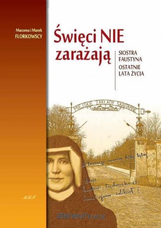 Święci nie zarażają. Siostra Faustyna - Marzena i Marek Florkowscy [KSIĄŻKA]