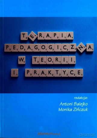 Terapia pedagogiczna w teorii i praktyce - Antoni Balejko [KSIĄŻKA]