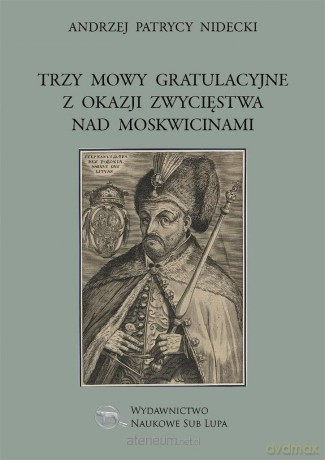 Trzy mowy gratulacyjne z okazji zwycięstwa - Andrzej Patrycy Nidecki [KSIĄŻKA]