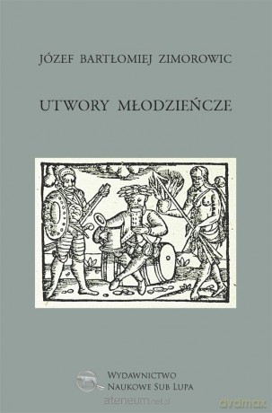 Utwory młodzieńcze - Józef Bartłomiej Zimorowic [KSIĄŻKA]