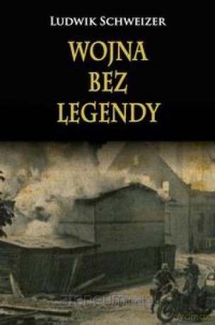 Wojna bez legendy - Ludwik Schweizer [KSIĄŻKA]